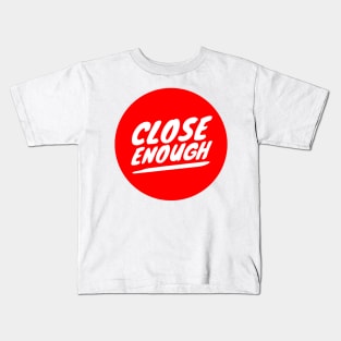 close enough Kids T-Shirt